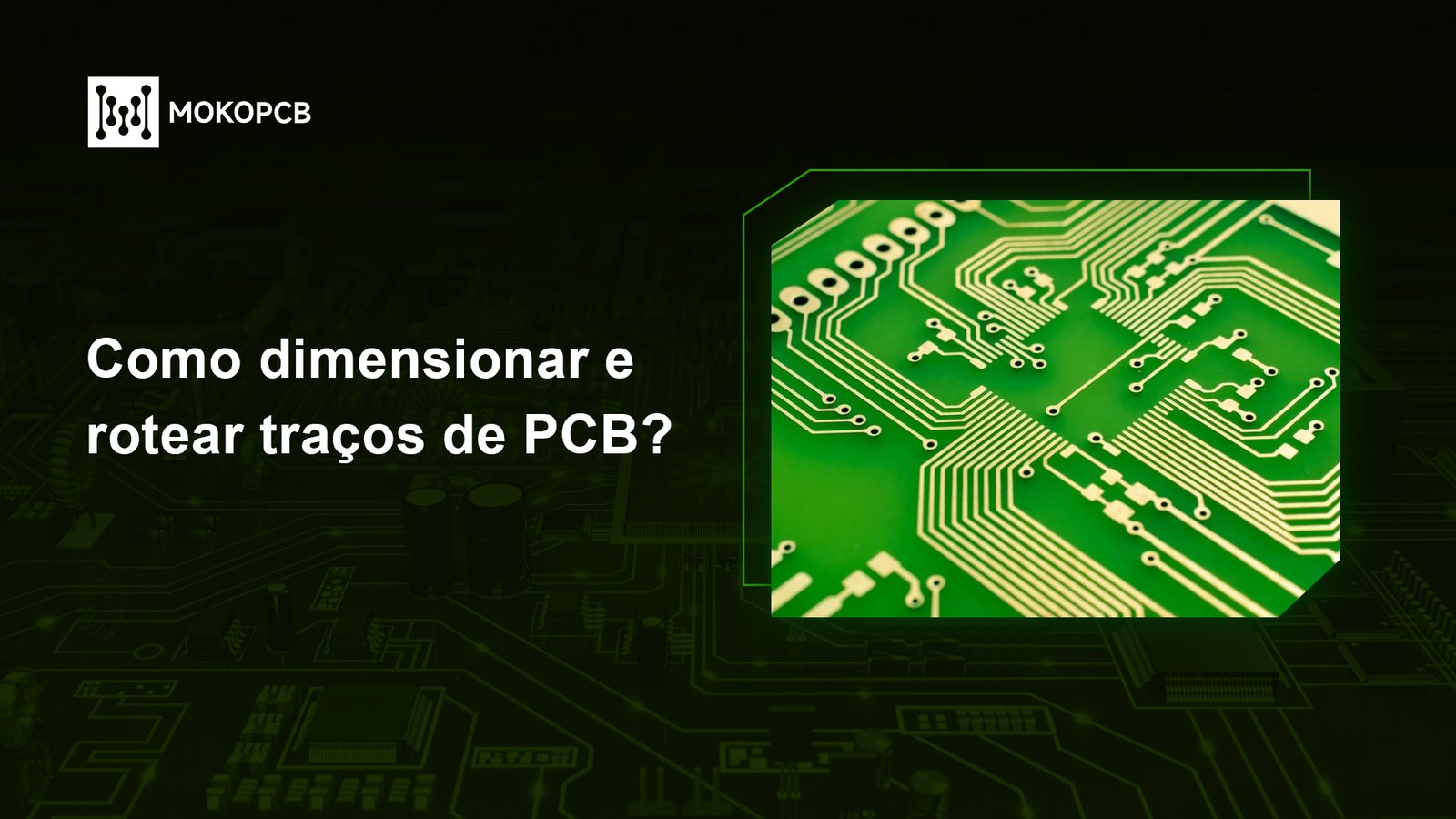 Como dimensionar e rotear traços de PCB?